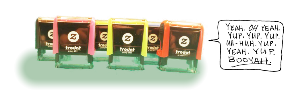 A cartoon with rubber stamps chanting "Yeah. Oh Yeah. Yup. Yup. Yup. Uh-Huh. Yup. Yeah. Yup. BOOYAH."