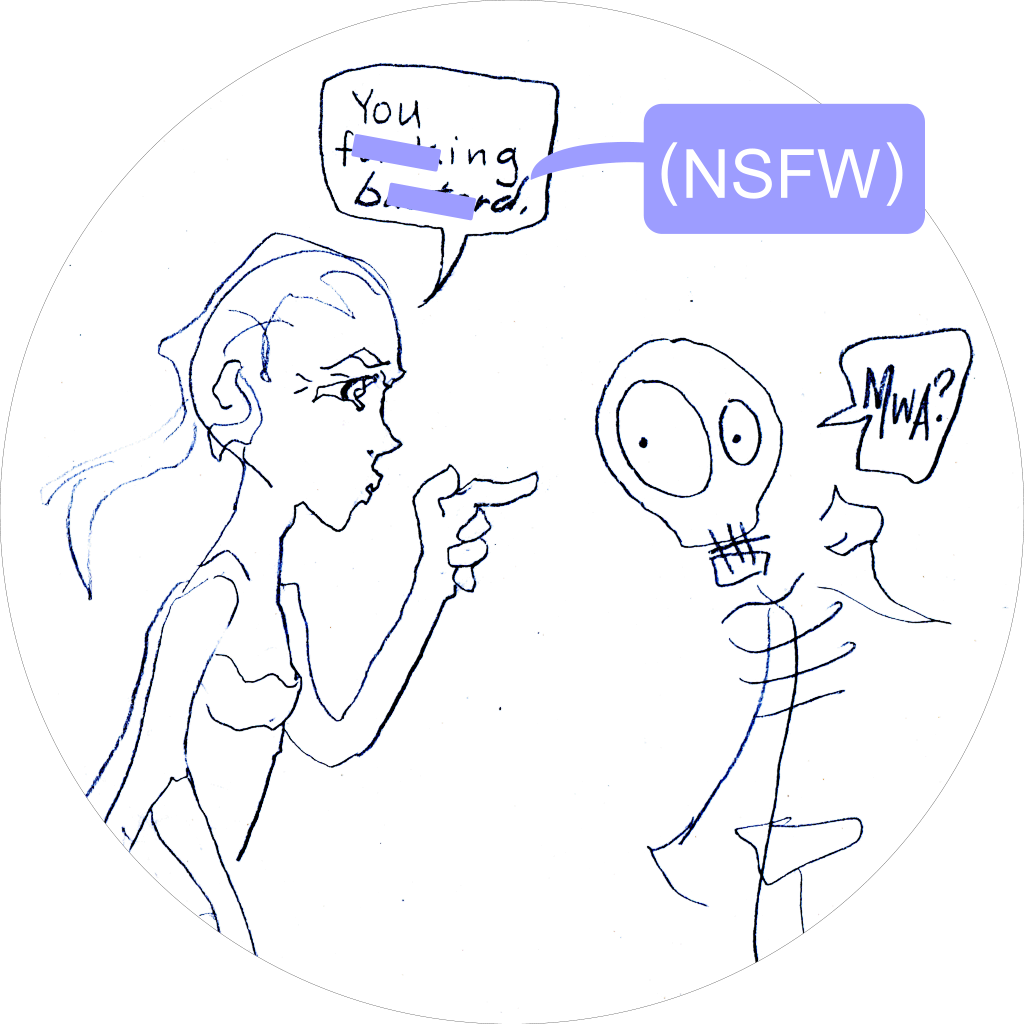 A cartoon of a woman pointing at a skeleton.  She says, "You f***ing b**tard." The skeleton says, "Mwa?"